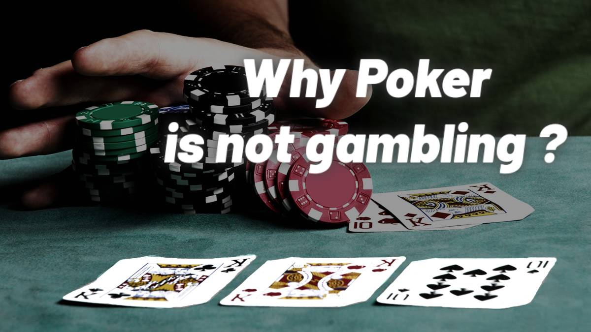 Why Poker is not gambling ? – The Poker Myth