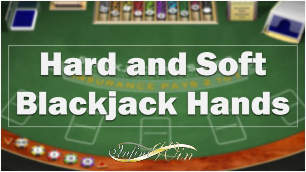 WHAT ARE BLACKJACK’S HARD AND SOFT HANDS? Infiniwin娱乐城