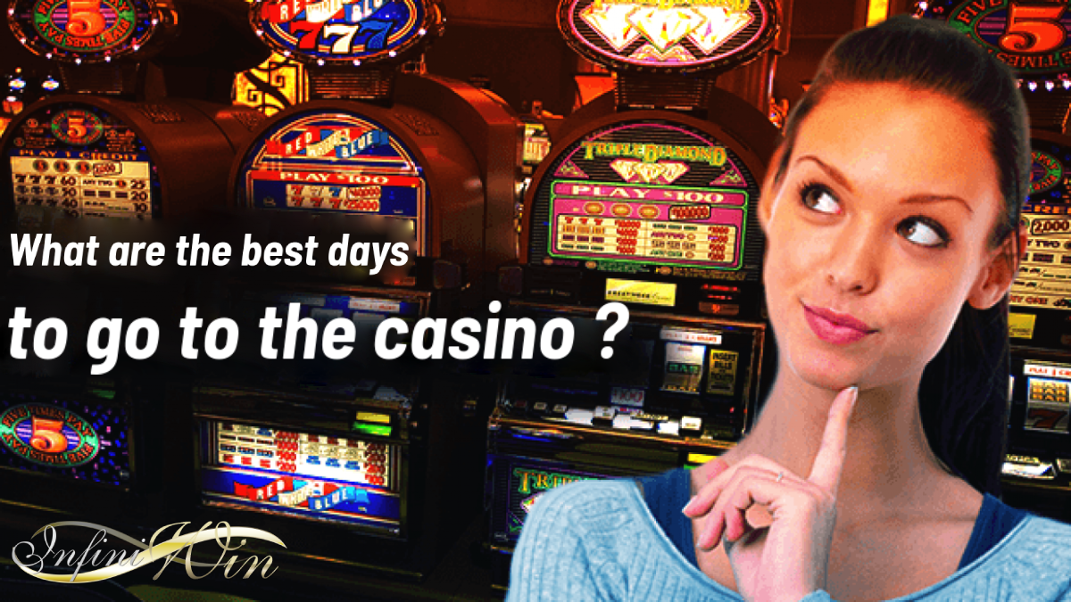 What are the best days to go to the casino ?